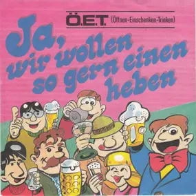 Ö.E.T. (Öffnen-Einschenken-Trinken) - Ja, Wir Wollen So Gern Einen Heben