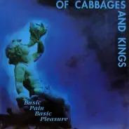 Of Cabbages And Kings - Basic Pain Basic Pleasure