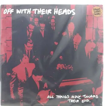 OFF WITH THEIR HEADS - ALL THINGS MOVE TOWARD..