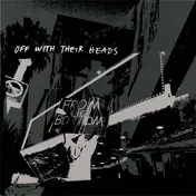 Off with Their Heads - From the Bottom