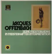 Offenbach - Seine Meisterwerke In Meisterhafter Interpretation