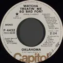 7inch Vinyl Single - Oklahoma - Watcha Treatin' Me So Bad For?