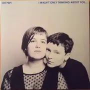 LP - Oh Pep! - I Wasn't Only Thinking About You