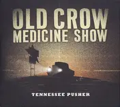 Old Crow Medicine Show - Tennessee Pusher