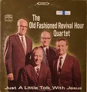 Old Fashioned Revival Hour Quartet - Just A Little Talk With Jesus