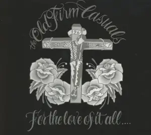 OLD FIRM CASUALS - For The Love Of IT All