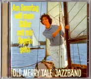 Old Merry Tale Jazzband - Am Sonntag Will Mein Süßer Mit Mir Segeln Gehn