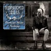 Oldfashioned Ideas - Promises Mean Nothing