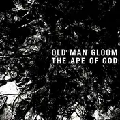 OLD MAN GLOOM - The Ape of God, Vol. 1