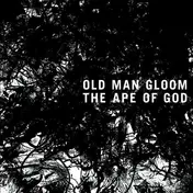 OLD MAN GLOOM - The Ape of God, Vol. 2