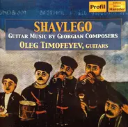 Oleg Timofeyev - Shavlego • Guitar Music By Georgian Composers