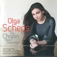 Olga Scheps , Stuttgarter Kammerorchester , Matthias Foremny / Frédéric Chopin - The Chopin Piano Concertos