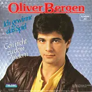 Oliver Bergen - Ich Gewinne Das Spiel / Geh' Nicht Zu Dem Andern