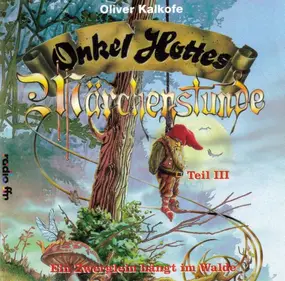 Oliver Kalkofe - Onkel Hottes Märchenstunde Teil III: Ein Zwerglein Hängt Im Walde