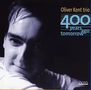 Oliver Kent Trio - 400 Years Ago Tomorrow