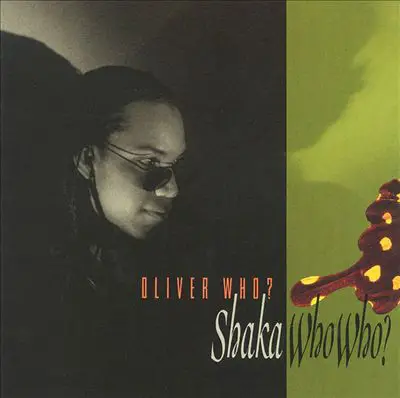 Oliver Who? - Shaka Who Who?