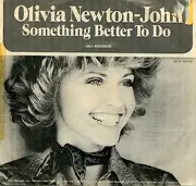 7'' - Olivia Newton-John - Something Better To Do / He's My Rock