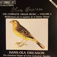 Olivier Messiaen - Hans-Ola Ericsson - The Complete Organ Music, Vol. 5: Méditations Sur Le Mystère De La Sainte Trinité