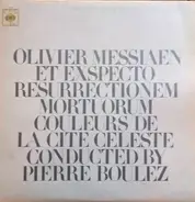 Olivier Messiaen / Pierre Boulez - Et Exspecto Resurrectionem Mortuorum / Couleurs De La Cité Céleste