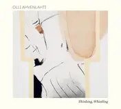 Olli Ahvenlahti - Thinking, Whistling