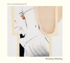Olli Ahvenlahti - Thinking, Whistling