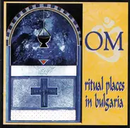 Om - Ritual Places In Bulgaria