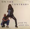 12inch Vinyl Single - On The Contrary - Love To Love You - No Original Cover