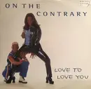 12inch Vinyl Single - On The Contrary - Love To Love You - No Original Cover