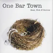 One Bar Town - Steal, Nick & Borrow