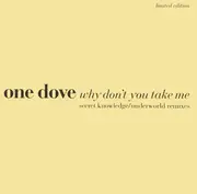 12'' - One Dove - Why Don't You Take Me (Secret Knowledge / Underworld Remixes)