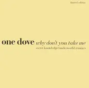 One Dove - Why Don't You Take Me (Secret Knowledge / Underworld Remixes)