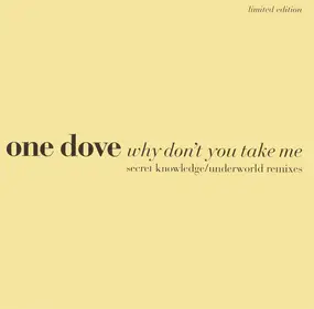 One Dove - Why Don't You Take Me (Secret Knowledge / Underworld Remixes)