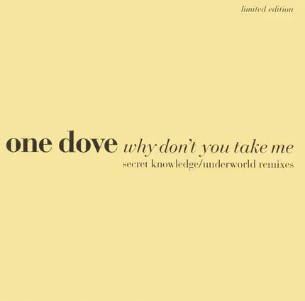 One Dove - Why Don't You Take Me (Secret Knowledge / Underworld Remixes)