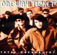 One Way Ticket - Total Überrascht