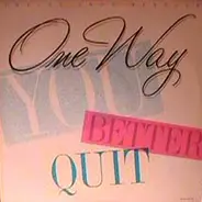 One Way - You Better Quit