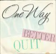 One Way - You Better Quit