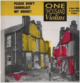 One Thousand Violins - Please Don't Sandblast My House