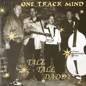 One Track Mind - Tall Tall Daddy