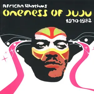 Oneness Of Juju - African Rhythms Oneness Of Juju 1970-1982