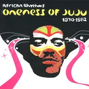 Oneness of Juju - African Rhythms Oneness Of Juju 1970-1982