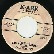 Onie Wheeler - (You're Just) Too Hot To Handle / I Need To Go Home