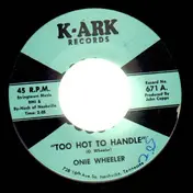 Onie Wheeler - Too Hot To Handle / I Need To Go Homer