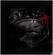 Onyx - All We Got Iz Us