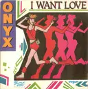 7inch Vinyl Single - Onyx - I Want Love