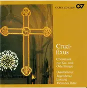 Johannes Rahe - Crucifixus - Chormusik Zur Kar- Und Osterliturgie