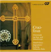 Osnabrücker Jugendchor / Johannes Rahe - Crucifixus - Chormusik Zur Kar- Und Osterliturgie