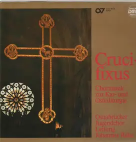 Osnabrücker Jugendchor, J. Rahe - Crucifixus, Chormusik zur Kar- und Osterliturgie