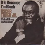 Oscar Toney Jr. - Is It Because I'm Black / Make It Easy On Yourself
