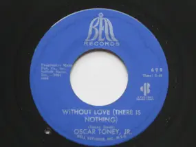 Oscar Toney Jr. - Without Love (There Is Nothing)