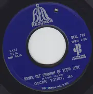 Oscar Toney Jr. - Never Get Enough Of Your Love / A Love That Never Grows Cold